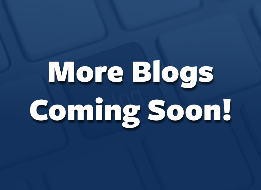More Blogs Coming Soon